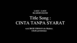 cinta tanpa syarat by irgie firman eks bladoes band / bladust band