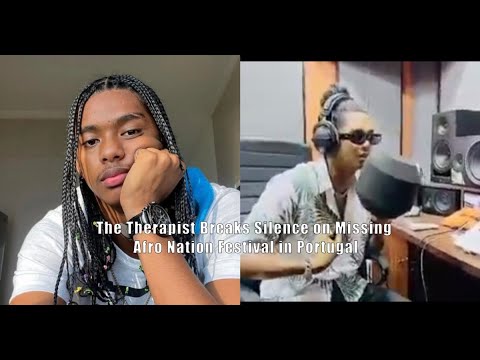 The Therapist Breaks Silence on Missing Afro Nation Festival in Portugal