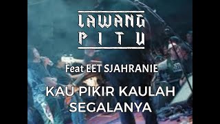 LAWANG PITU Feat Eet Sjahranie 'Cover' Kau pikir kaulah segalanya