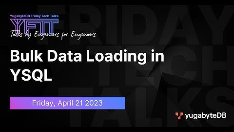 Bulk Data Loading in YSQL | YugabyteDB Friday Tech Talks | Episode 61