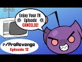 r/Prorevenge: Ep 12 Enjoy Your CANCELED TV Episode!!