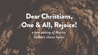 Video thumbnail of "Dear Christians, One & All, Rejoice! (Martin Luther Hymn)"