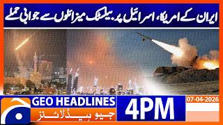 Iran Strikes Back! Ballistic Missiles & Drones Hit US & Israel | Geo News 4PM Headlines 7 April 2026