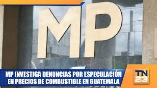 MP investiga denuncias por especulación en precios de combustible en Guatemala