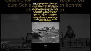 Die Amerikaner bauten ein Fahrzeug das von der Fabrik bis zu den Stränden der Normandie ohne Halt