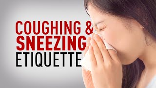 COUGHING AND SNEEZING ETIQUETTE