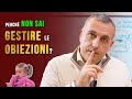 Perch non sai gestire le obiezioni impara a gestire le obiezioni in modo definitivo