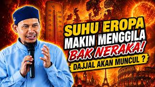 Suhu Eropa Makin Menggila BAK NERAKA Benarkah Ini Salah Satu Isyarat Kemunculan Dajjal? - Ust.Rahmat