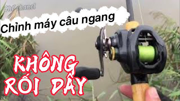 Cách Câu Máy Ngang / Chỉnh Máy Câu Ngang Không Rối Dây / Chế Chanel.
