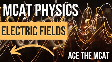 MCAT Physics: Electric Fields
