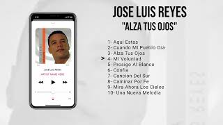 Jose Luis Reyes Alza Tus Ojos (Album Completo) Año 2012