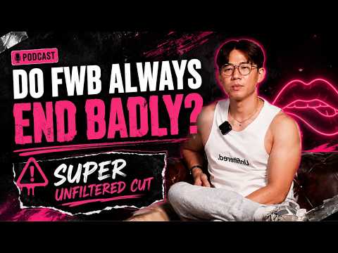 [Super Unfiltered Cut] Hard Truths About Friends With Benefits
