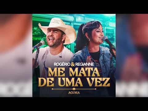 Rogério e Regianne - Me Mata De Uma Vez: Agora
