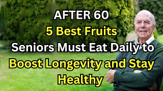 5 Best Fruits Seniors Must Eat Daily to Boost Longevity and Stay Healthy After 60[elderly health]