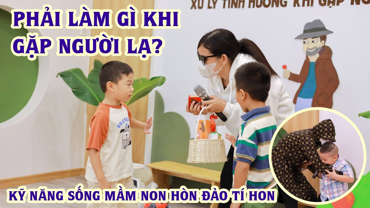 GIÁO DỤC KỸ NĂNG XỬ LÝ TÌNH HUỐNG KHI GẶP NGƯỜI LẠ TẠI MẦM NON HÒN ĐẢO TÍ HON - LIA