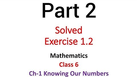 Class 6 math Ch1 Knowing our Numbers  Ex 1.2- Part 2 by Manisha Sengar- Doubt Free Classes