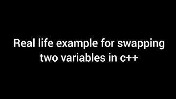 Swapping of 2 variables in c++.              (Real life example)