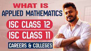 What is Applied Mathematics? | ISC Class 11 & 12 | Future Prospects ,Career Choices, Colleges etc..