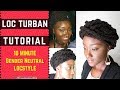 HOW TO STYLE #LOCS IN LESS THAN 10 MINUTES: Loc Turban Gender Neutral LocStyle Tutorial