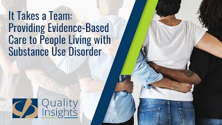 It Takes a Team: Providing Evidence-Based Care to People Living with Substance Use Disorder