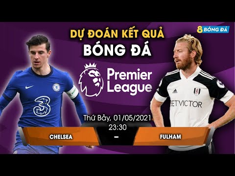 SOI KÈO, NHẬN ĐỊNH BÓNG ĐÁ HÔM NAY CHELSEA VS FULHAM 23h30, 1/5/2021 - NGOẠI HẠNG ANH