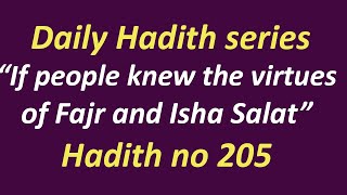 Daily Hadith series -  If people knew the virtues of Fajr and Isha Salat -  Hadith no 205