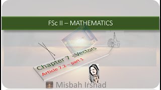 chapter 7- Vectors (7.2 (INTRODUCTION OF VECTOR IN SPACE)-part 1) Intermediate Mathematics part 2