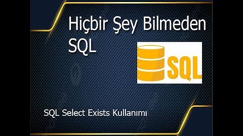 Hiçbir Şey Bilmeden - SQL Select Exists Kullanımı