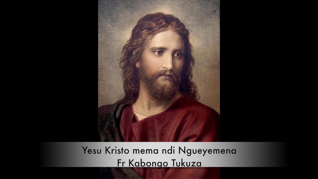 Yesu Kristo mema ndi Ngueyemena par
Fr Kabongo Tukuza