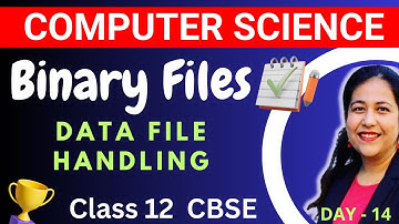 L- 14 | Working with Binary Files - Data File Handling | Computer Science Complete Syllabus Course