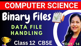 L- 14 | Working with Binary Files - Data File Handling | Computer Science Complete Syllabus Course