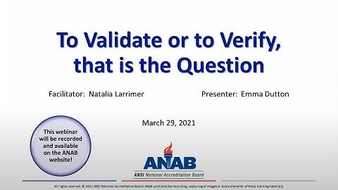 ANAB Webinar: To Validate or Verify, that is the Question