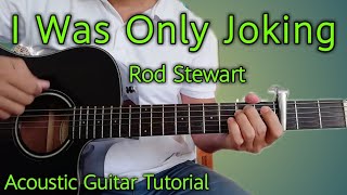 How to Play I WAS ONLY JOKING by Rod Stewart | Acoustic Guitar Tutorial | Detailed Guitar Lesson