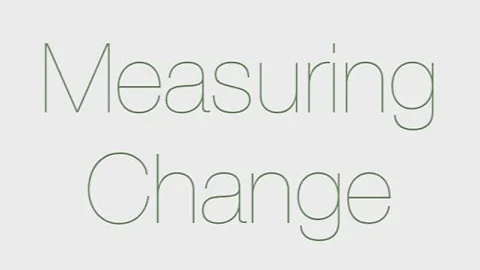 Measuring Change | 3 Important Metrics
