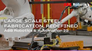 Famous Large-Scale Steel Fabrication, Redefined | ABB Robotics & Automation IG Wealth