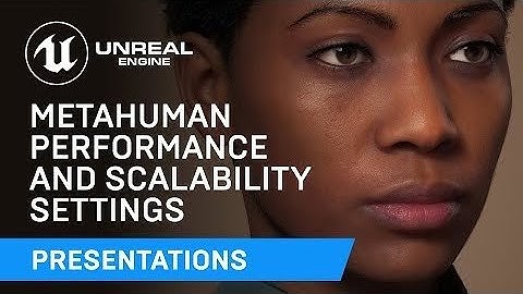 MetaHuman Performance and Scalability Settings | Unreal Engine