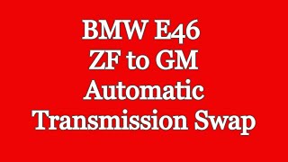 BMW E46 ZF to GM Automatic Transmission Swap