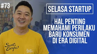 Hal Penting untuk Memahami Perilaku Baru Konsumen di Era Digital | Selasa Startup #73