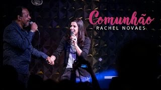 Video thumbnail of "Comunhão - Rachel Novaes ft. Adhemar de Campos"