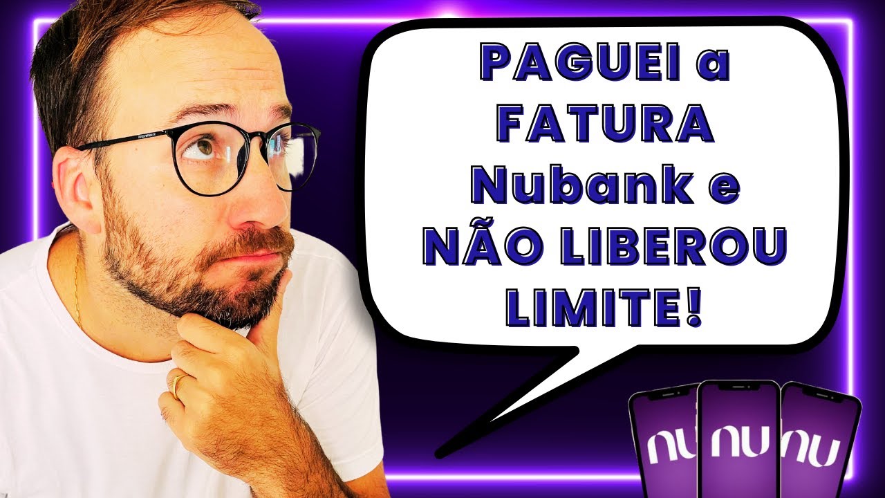 PAGUEI a FATURA Nubank e NÃO LIBEROU LIMITE! - YouTube