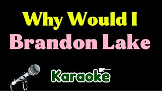 Brandon Lake - Why Would I (Karaoke)