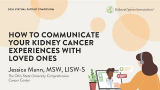 2026 KCA Virtual Patient Symposium: How to Communicate Your Kidney Cancer Experience with Loved Ones