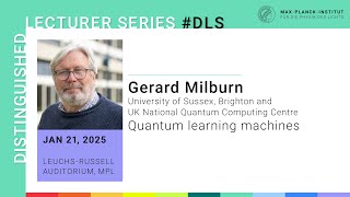 DLS with Gerard Milburn: Quantum Learning Machines