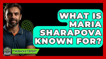 What Is Maria Sharapova Known For? - The Racket Xpert