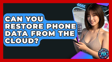 Can You Restore Phone Data From The Cloud? - Phone Fix and Features
