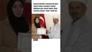 Rusya’dan Mardin’e Evlenmek Için Gelen Valeriia Teplova, İslamiyet’i Seçerek Müslüman Oldu..