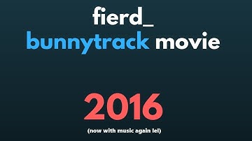 The Fierd BunnyTrack Movie 2016 [REUPLOAD]
