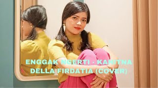 ENGGA NGERTI - KAHITNA COVER BY DELLA FIRDATIA