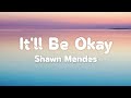 Shawn Mendes - It&#39;ll Be Okay (Lyrics)