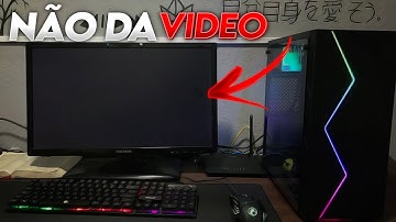 SOLUÇÃO - PC liga Mas NÃO dá VIDEO
